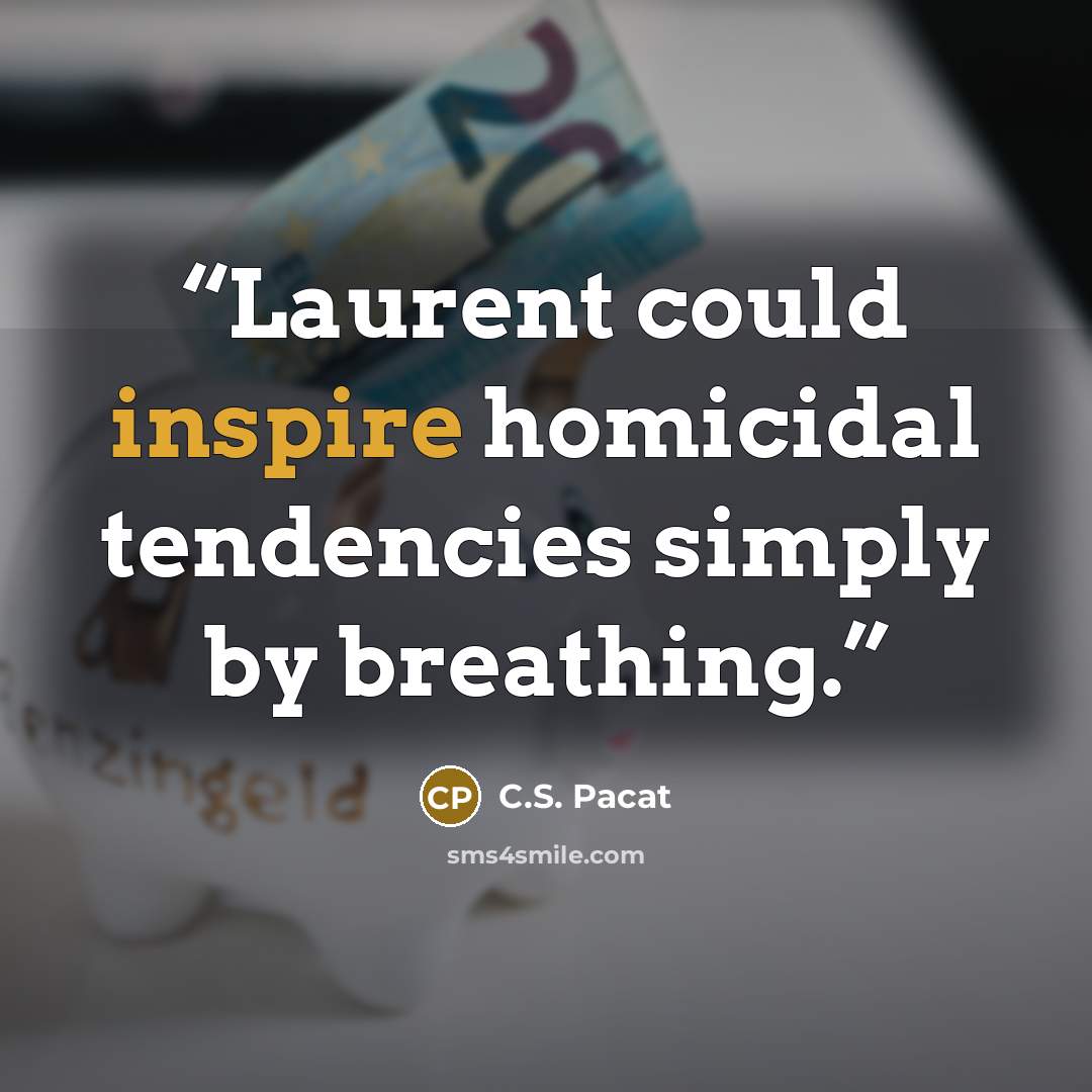 “Laurent could inspire homicidal tendencies simply by breathing.” quote by C.S. Pacat