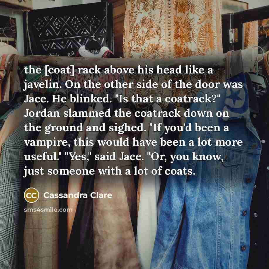 “the [coat] rack above his head like a javelin. On…” quote by Cassandra Clare