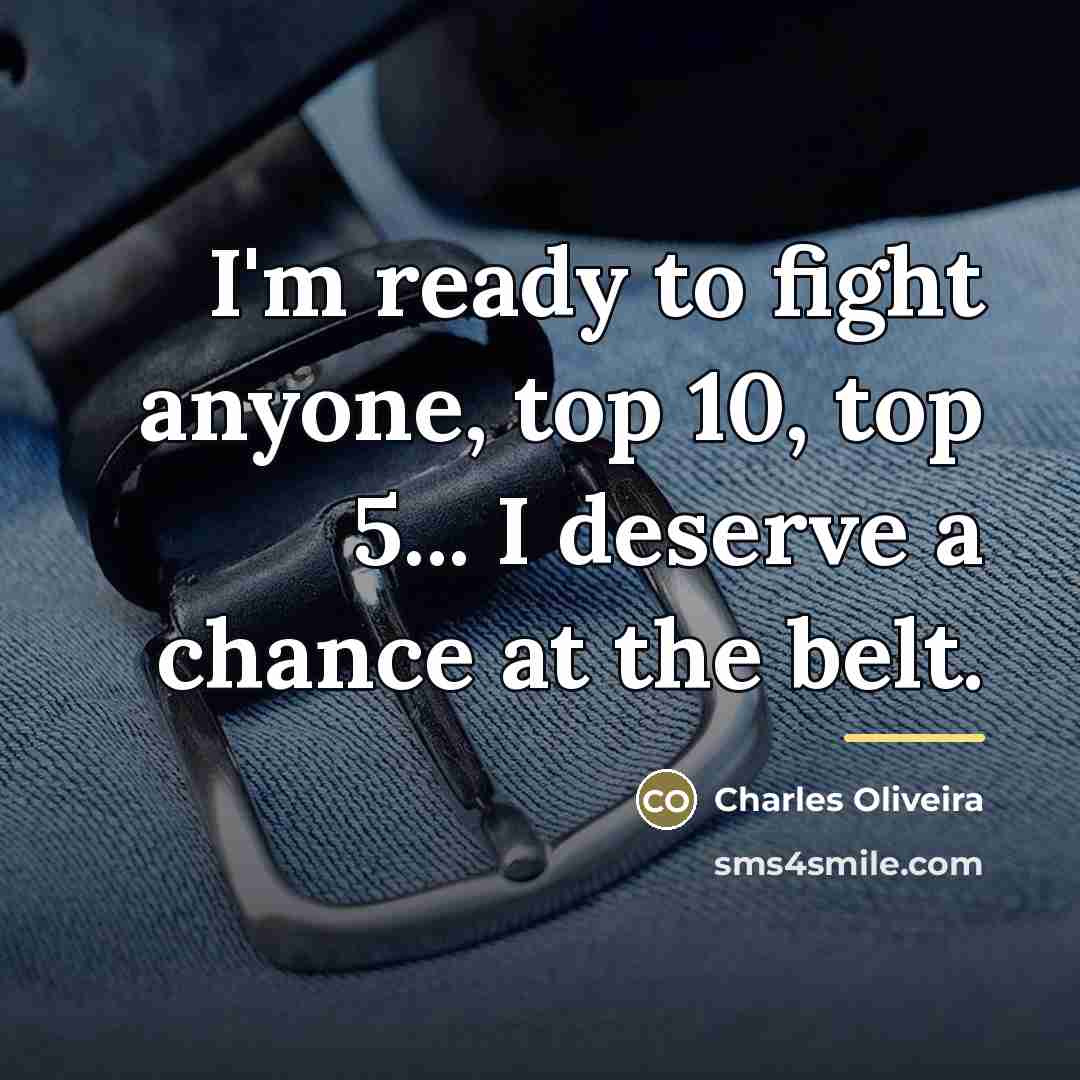 “I'm ready to fight anyone, top 10, top 5... I…” quote by Charles Oliveira