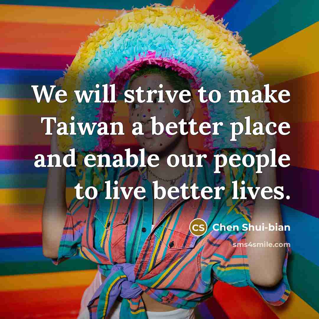 “We will strive to make Taiwan a better place and…” quote by Chen Shui-bian