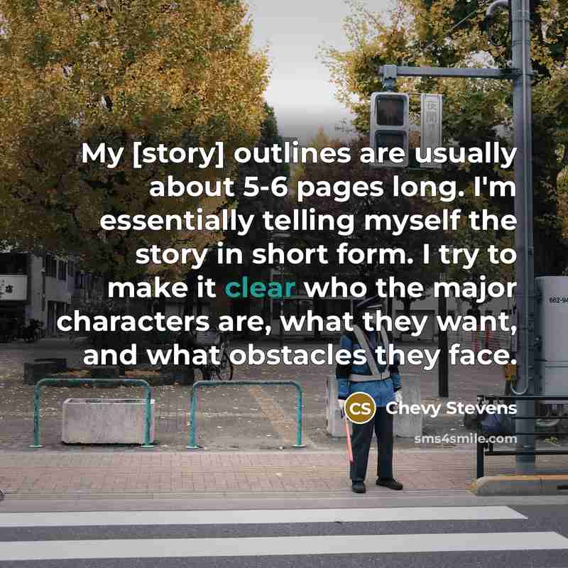 “My [story] outlines are usually about 5-6 pages long. I'm…” quote by Chevy Stevens