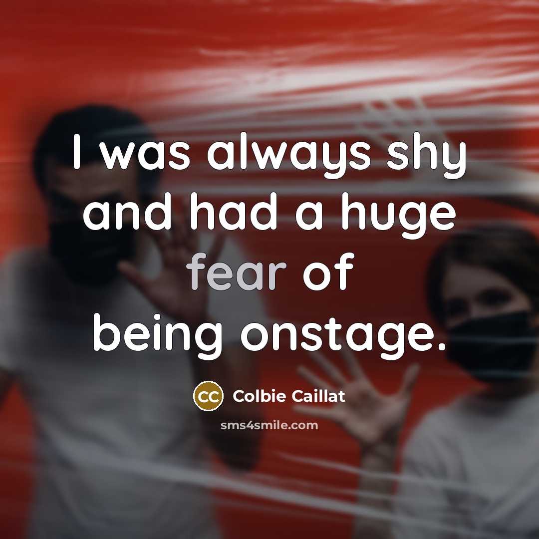 “I was always shy and had a huge fear of…” quote by Colbie Caillat