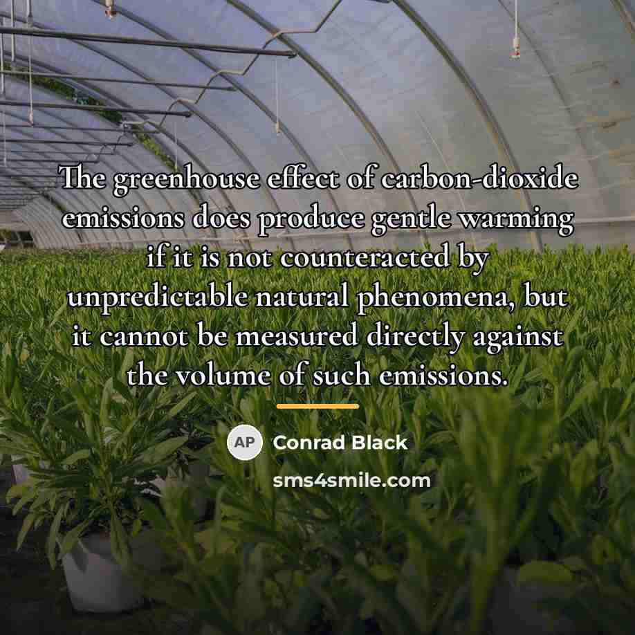 “The greenhouse effect of carbon-dioxide emissions does produce gentle warming…” quote by Conrad Black