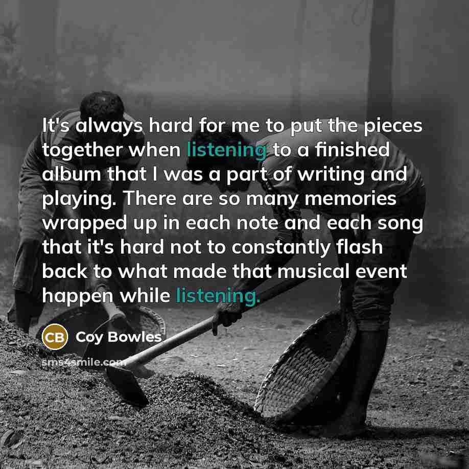 “It's always hard for me to put the pieces together…” quote by Coy Bowles