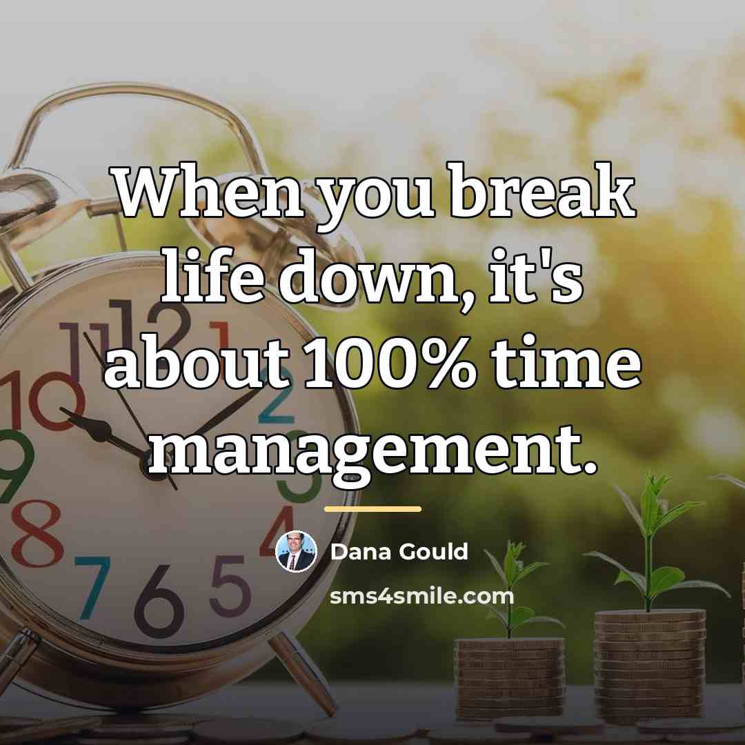 “When you break life down, it's about 100% time management.…” quote by Dana Gould