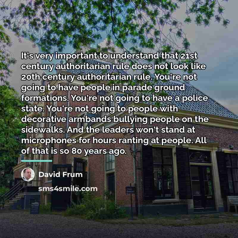 “It's very important to understand that 21st century authoritarian rule…” quote by David Frum