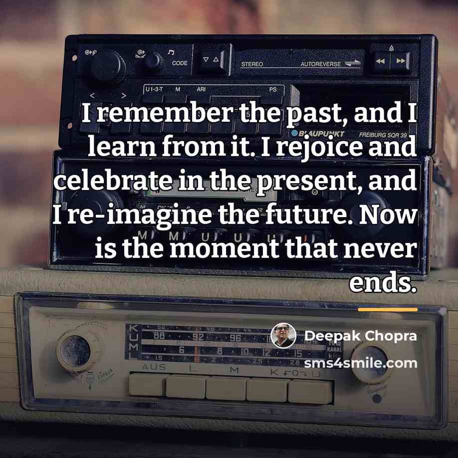 “I remember the past, and I learn from it. I…” quote by Deepak Chopra