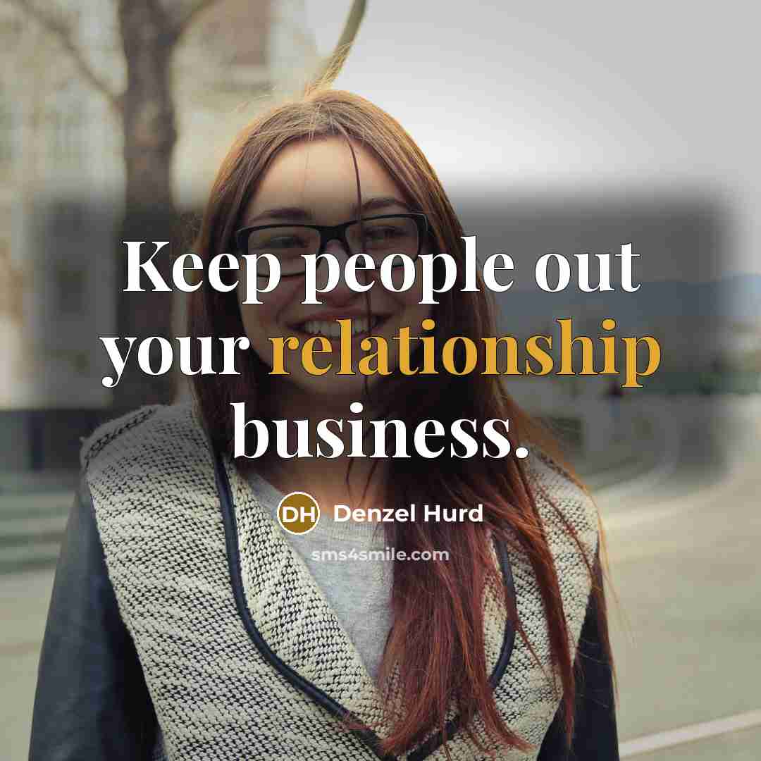 “Keep people out your relationship business.” quote by Denzel Hurd