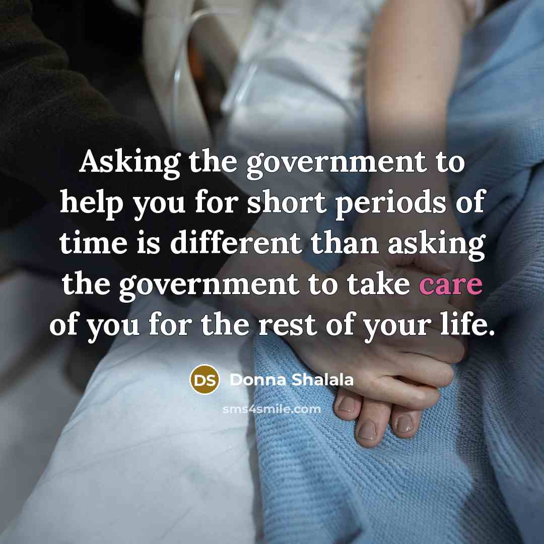 “Asking the government to help you for short periods of…” quote by Donna Shalala