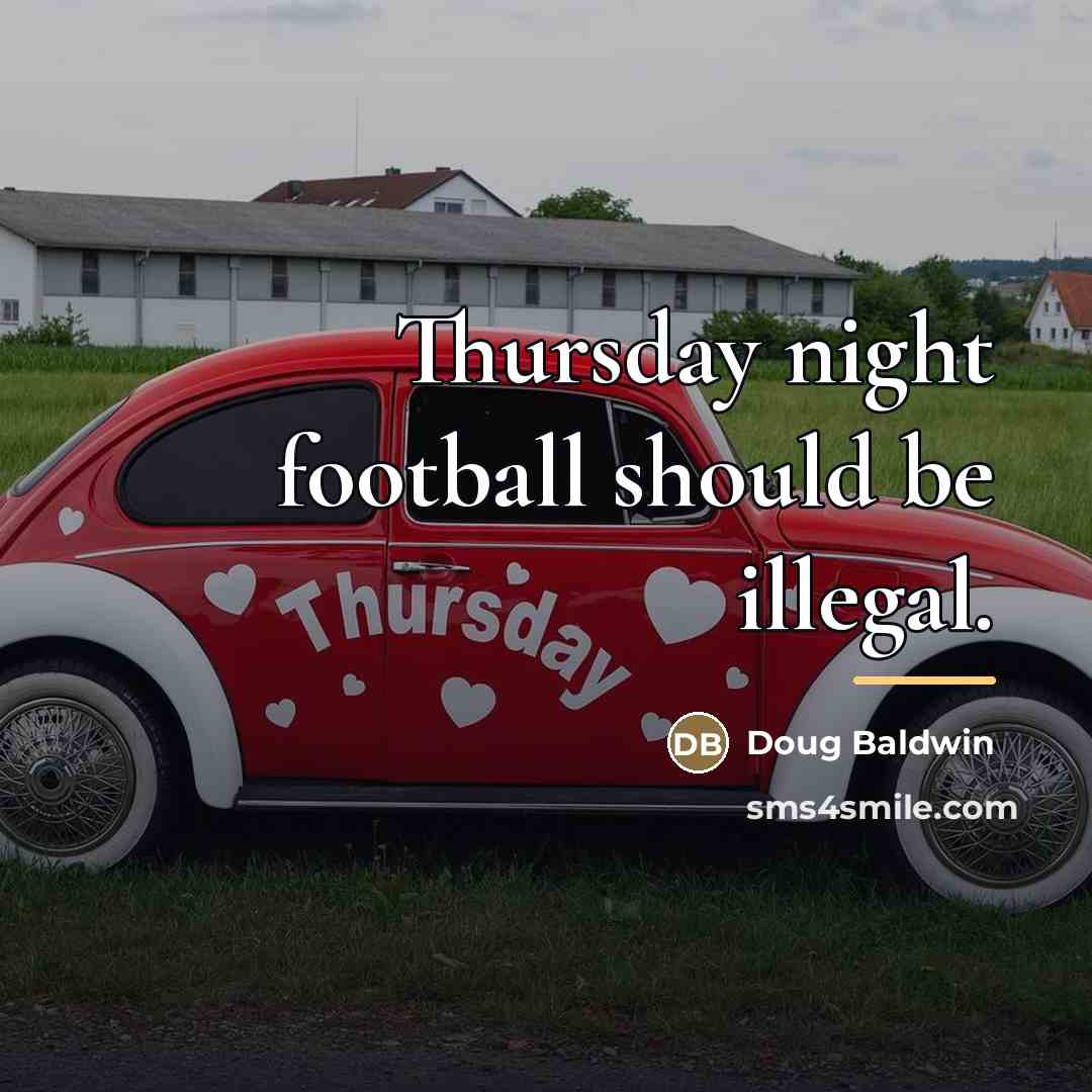 “Thursday night football should be illegal.…” quote by Doug Baldwin