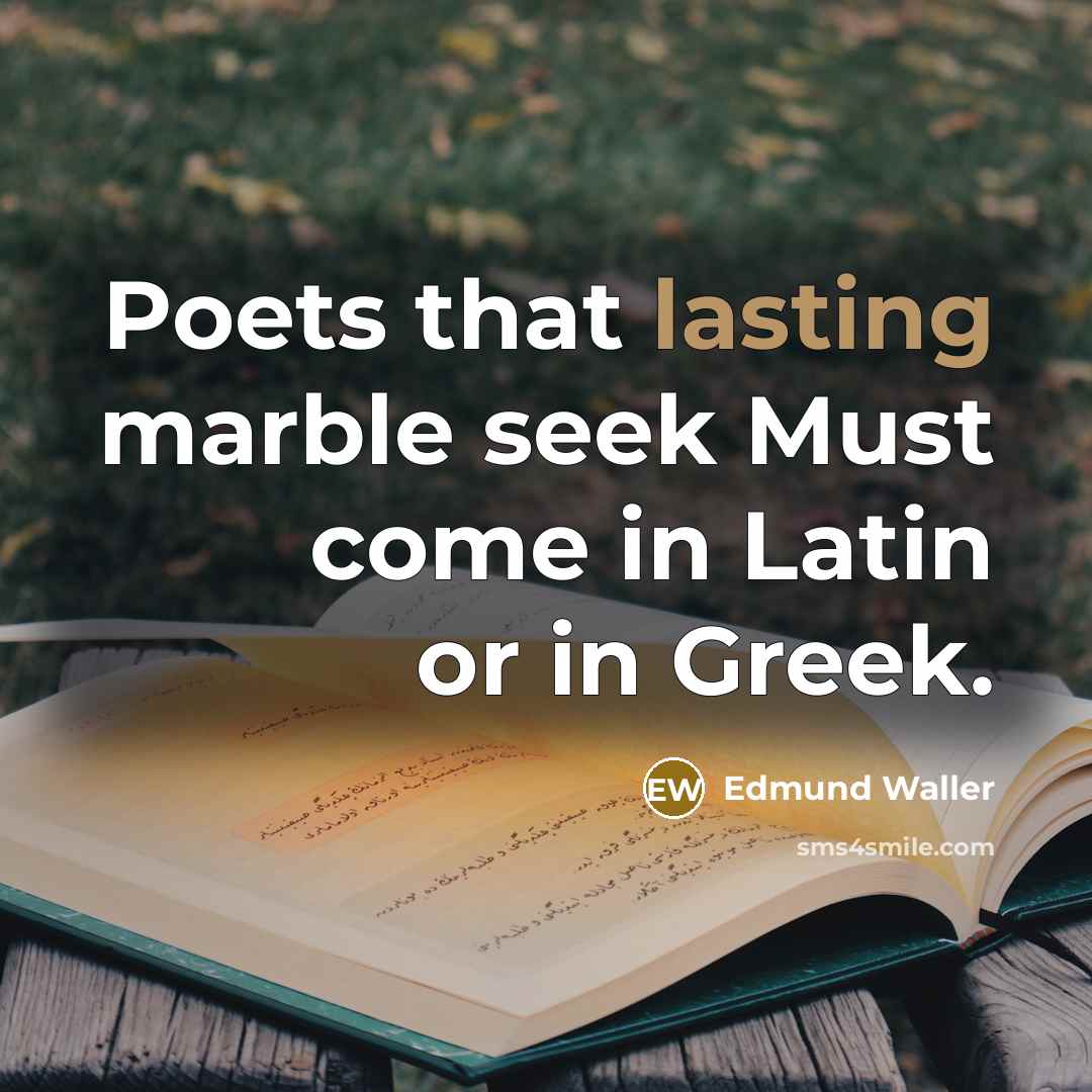“Poets that lasting marble seek Must come in Latin or…” quote by Edmund Waller