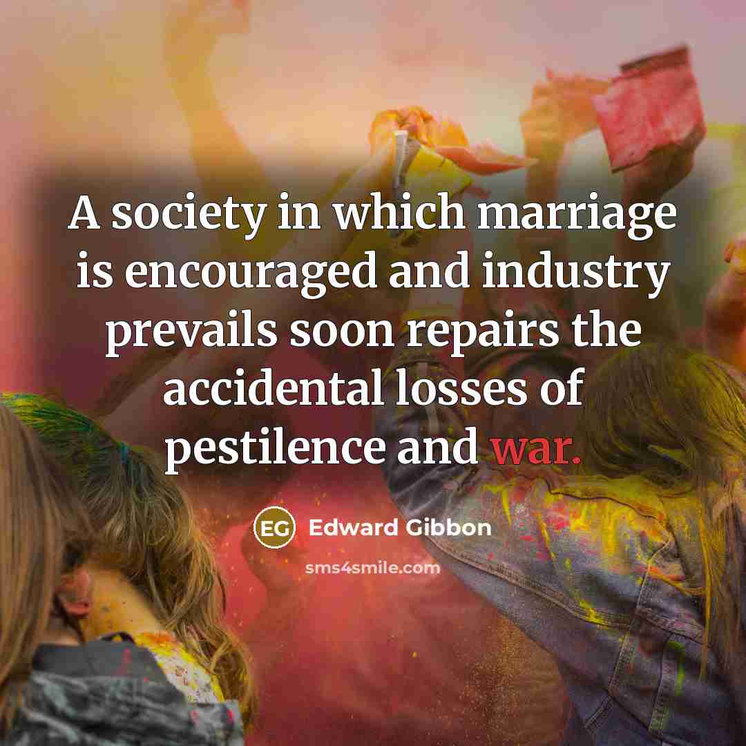“A society in which marriage is encouraged and industry prevails…” quote by Edward Gibbon