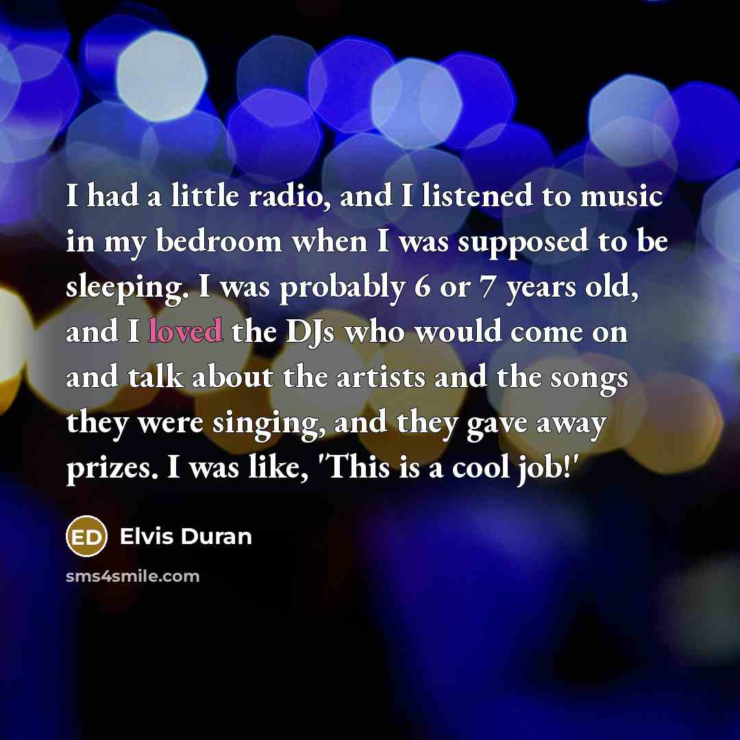 “I had a little radio, and I listened to music…” quote by Elvis Duran