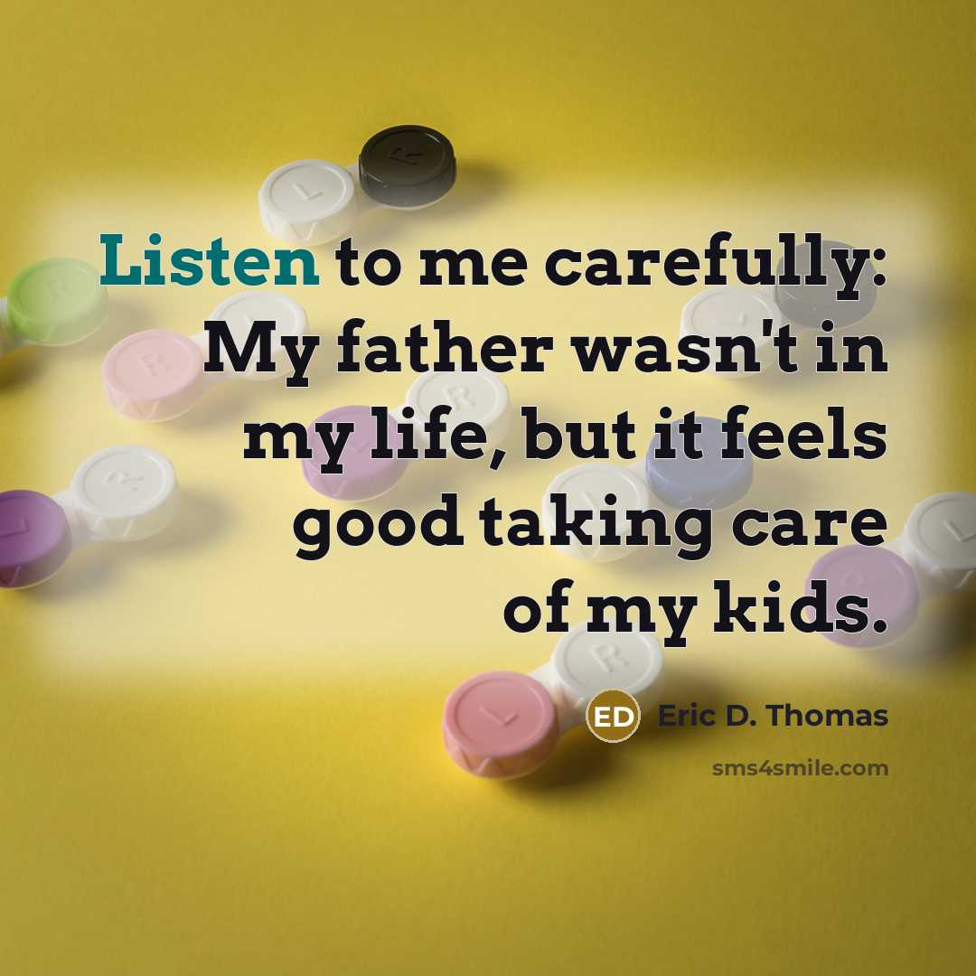 “Listen to me carefully: My father wasn't in my life,…” quote by Eric D. Thomas