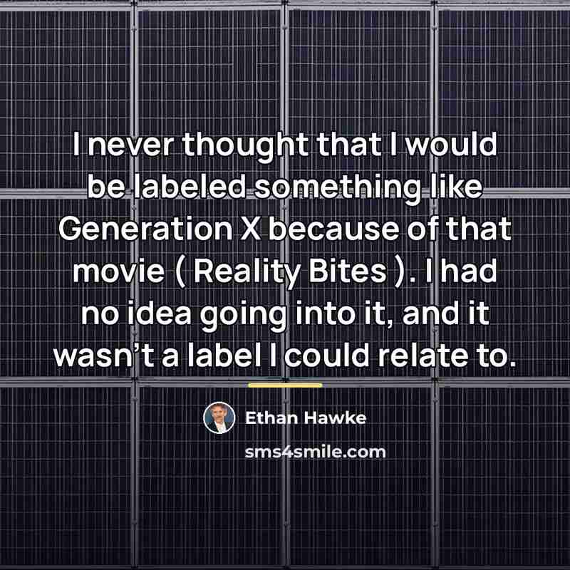 “I never thought that I would be labeled something like…” quote by Ethan Hawke
