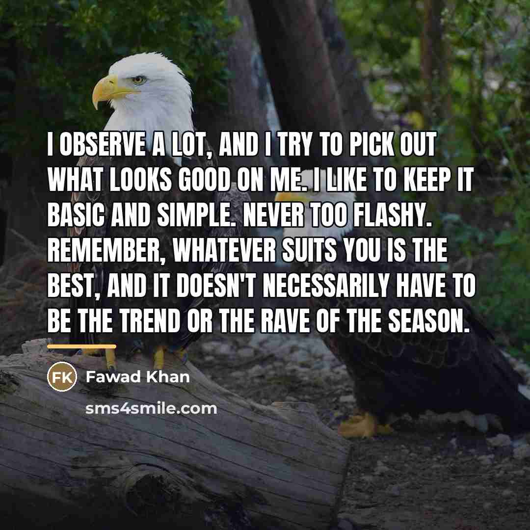“I observe a lot, and I try to pick out…” quote by Fawad Khan