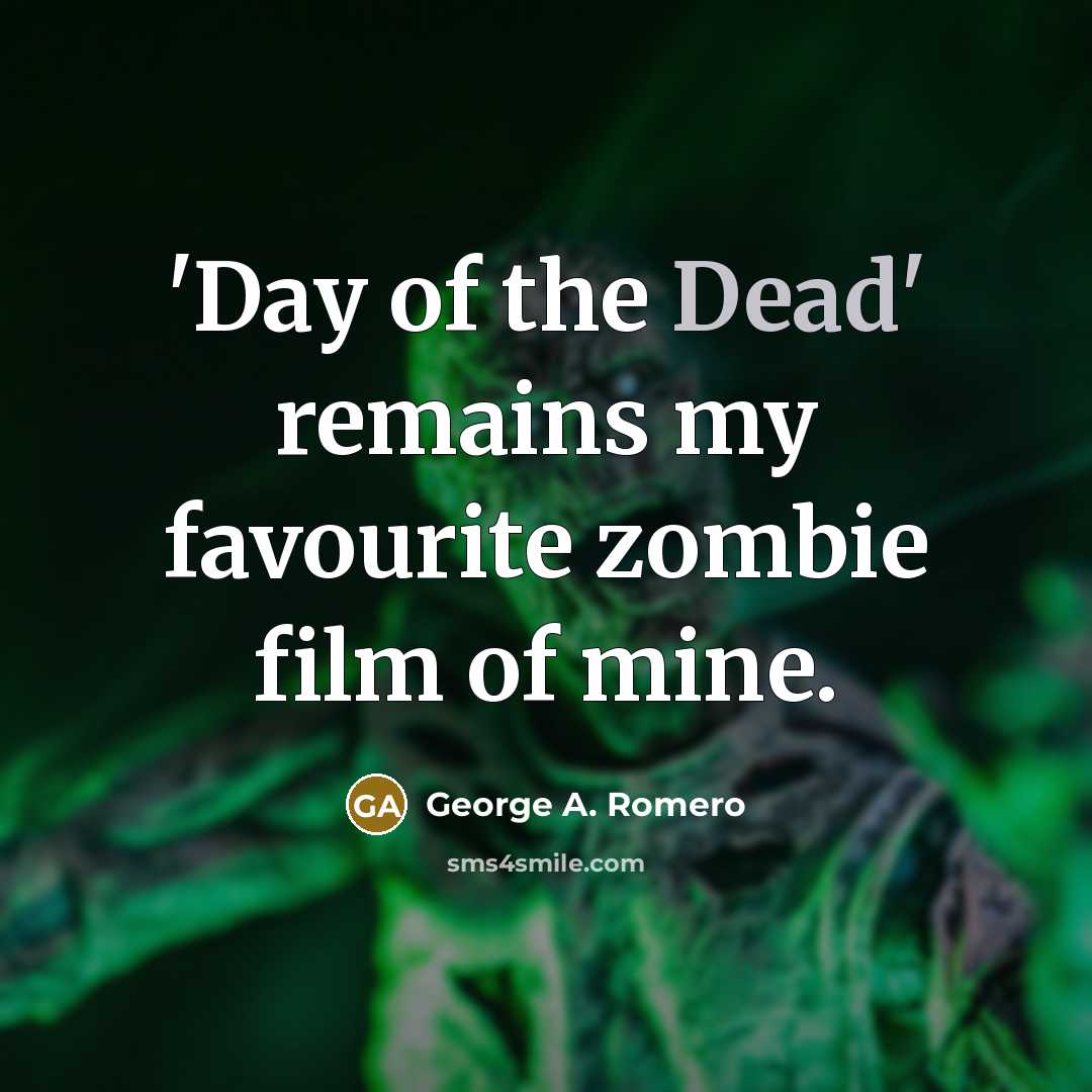 “'Day of the Dead' remains my favourite zombie film of…” quote by George A. Romero