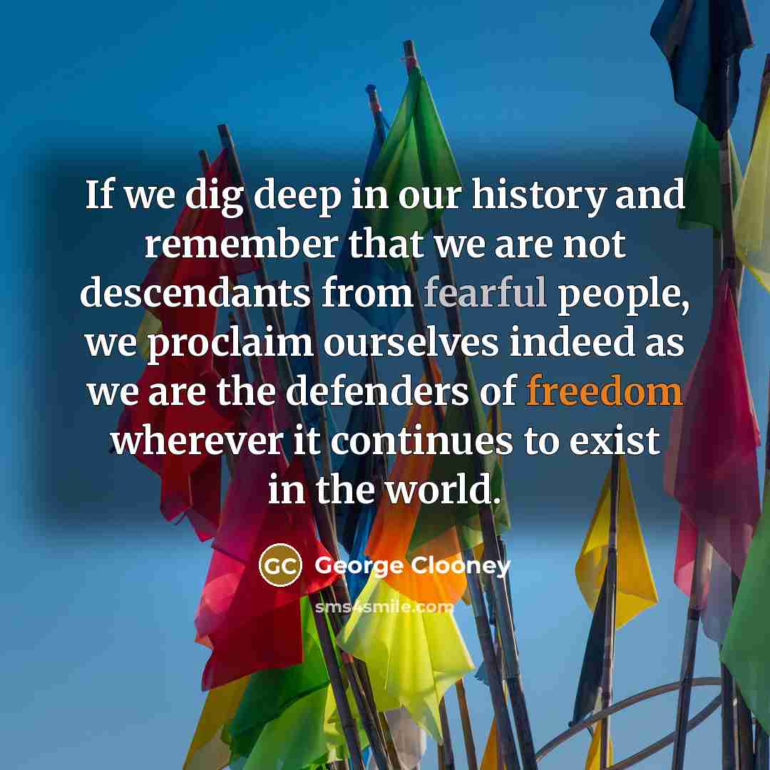 “If we dig deep in our history and remember that…” quote by George Clooney