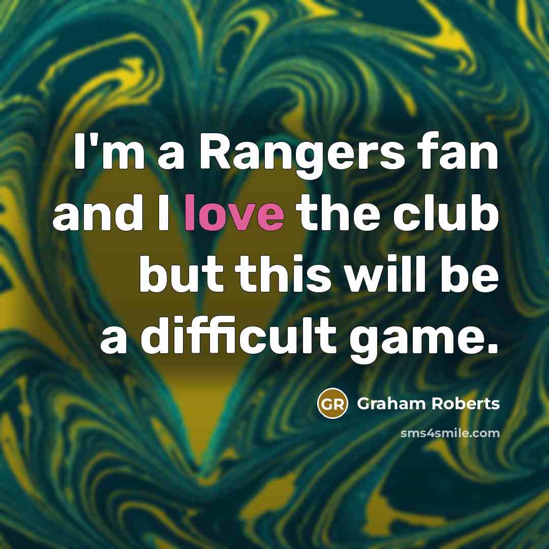 “I'm a Rangers fan and I love the club but…” quote by Graham Roberts