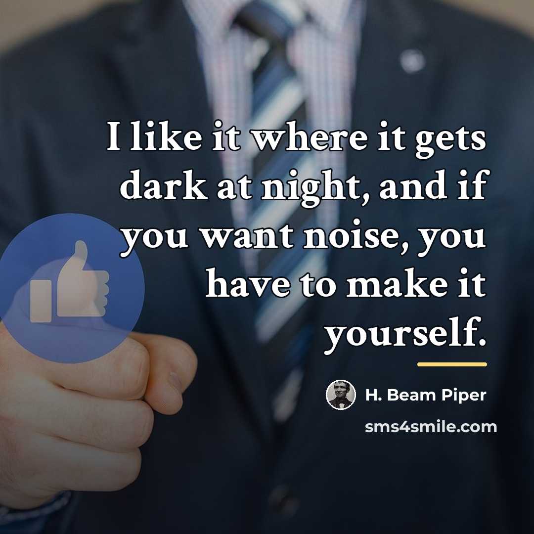 “I like it where it gets dark at night, and…” quote by H. Beam Piper