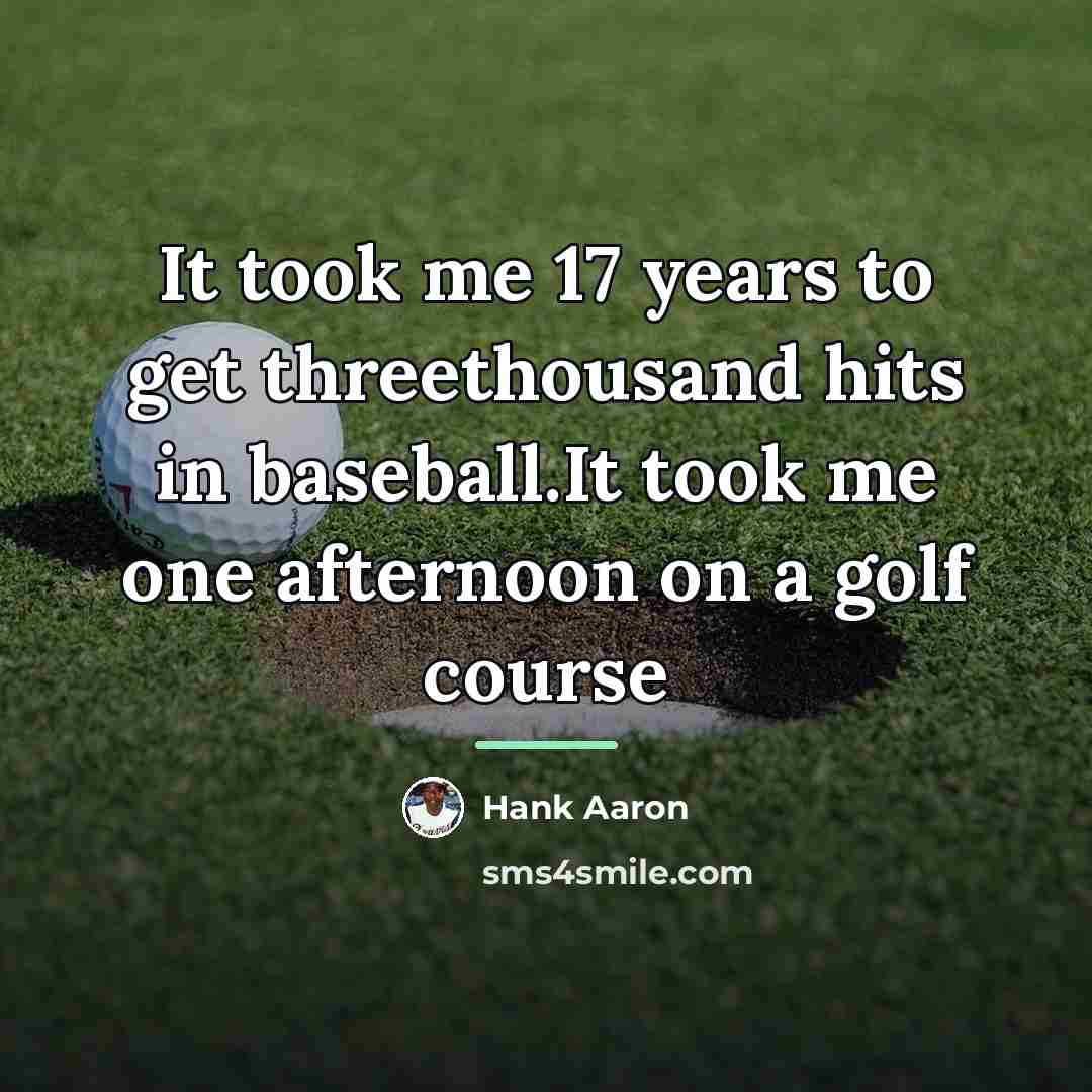“It took me 17 years to get threethousand hits in…” quote by Hank Aaron