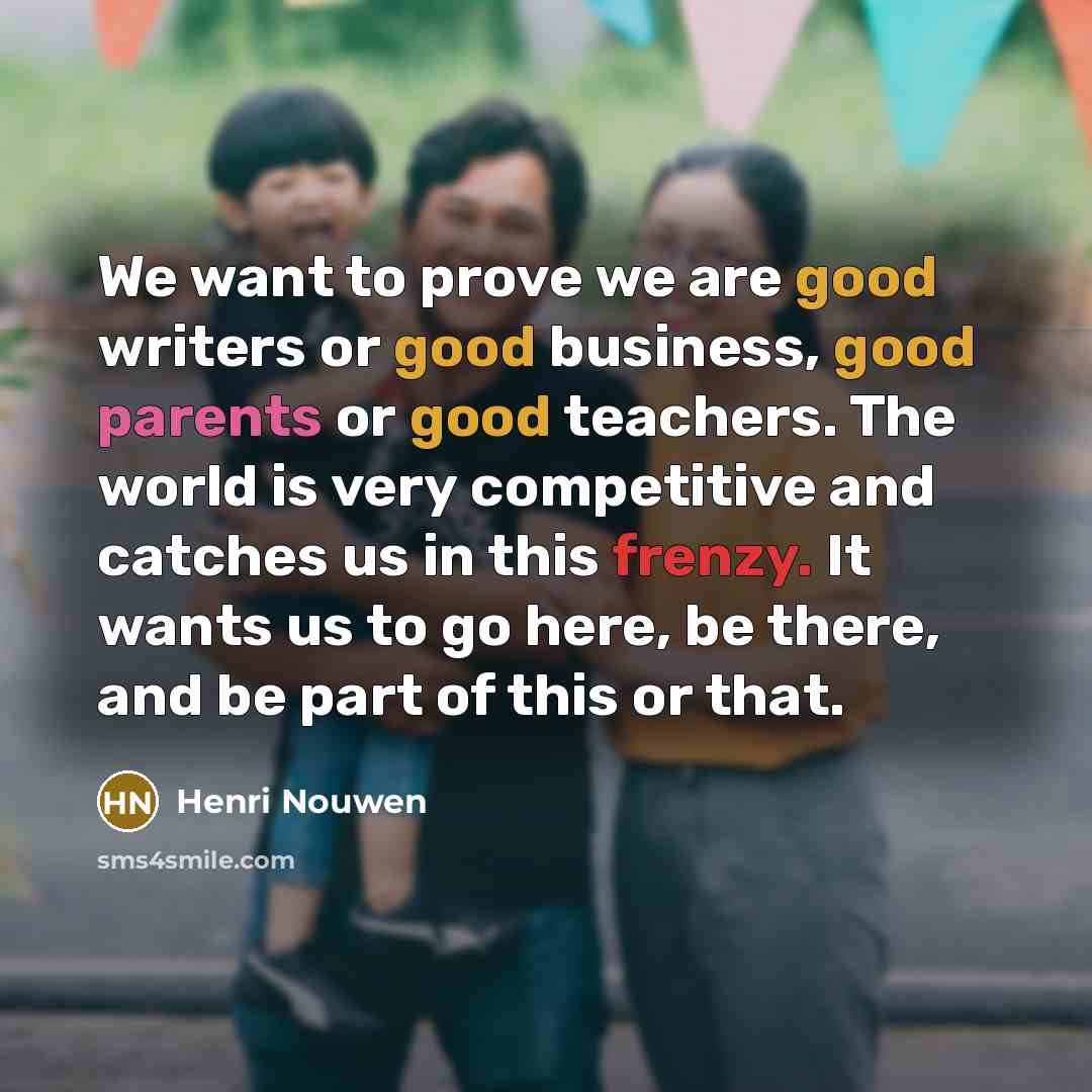 “We want to prove we are good writers or good…” quote by Henri Nouwen
