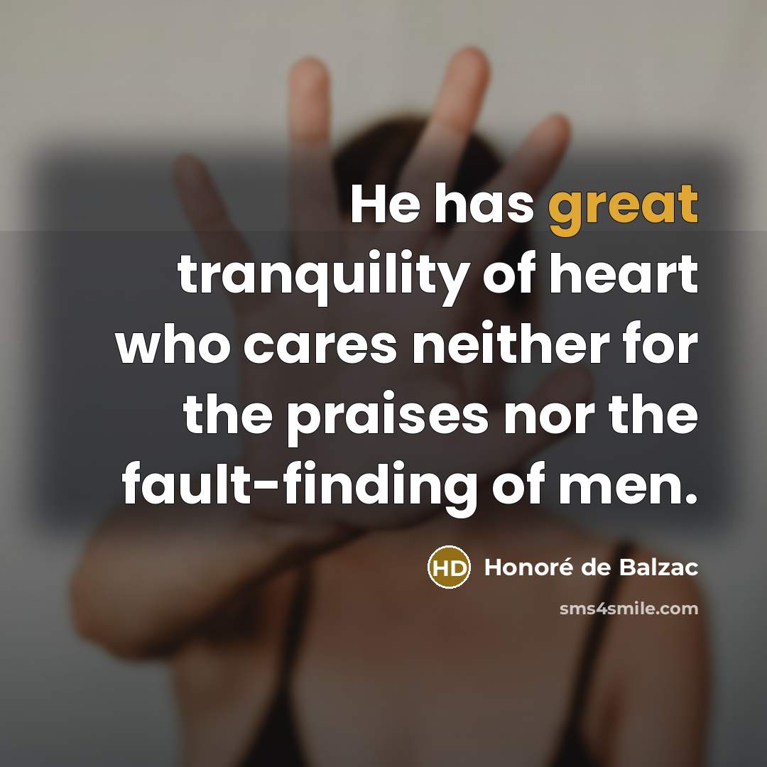 “He has great tranquility of heart who cares neither for…” quote by Honore de Balzac