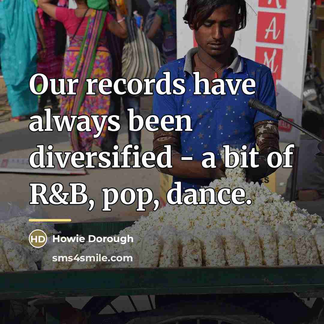 “Our records have always been diversified - a bit of…” quote by Howie Dorough