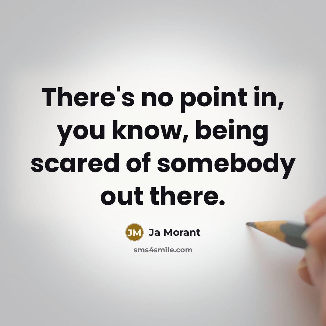 “There's no point in, you know, being scared of somebody…” quote by Ja Morant