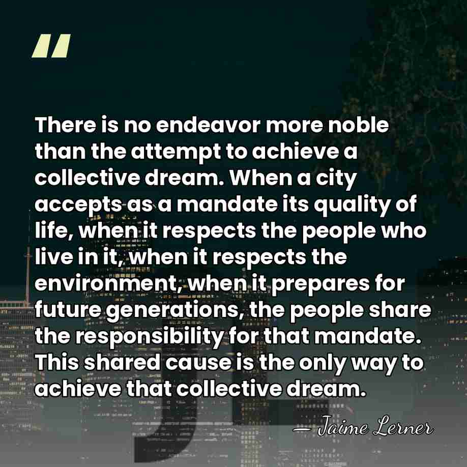 There is no endeavor more noble than the attempt to achieve a&hellip; - Jaime Lerner