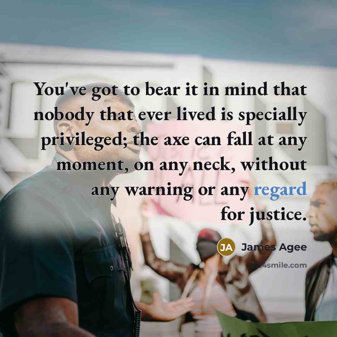 “You've got to bear it in mind that nobody that…” quote by James Agee