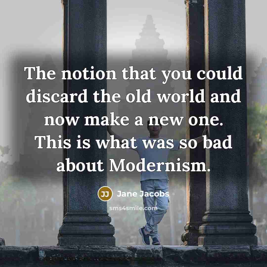 “The notion that you could discard the old world and…” quote by Jane Jacobs