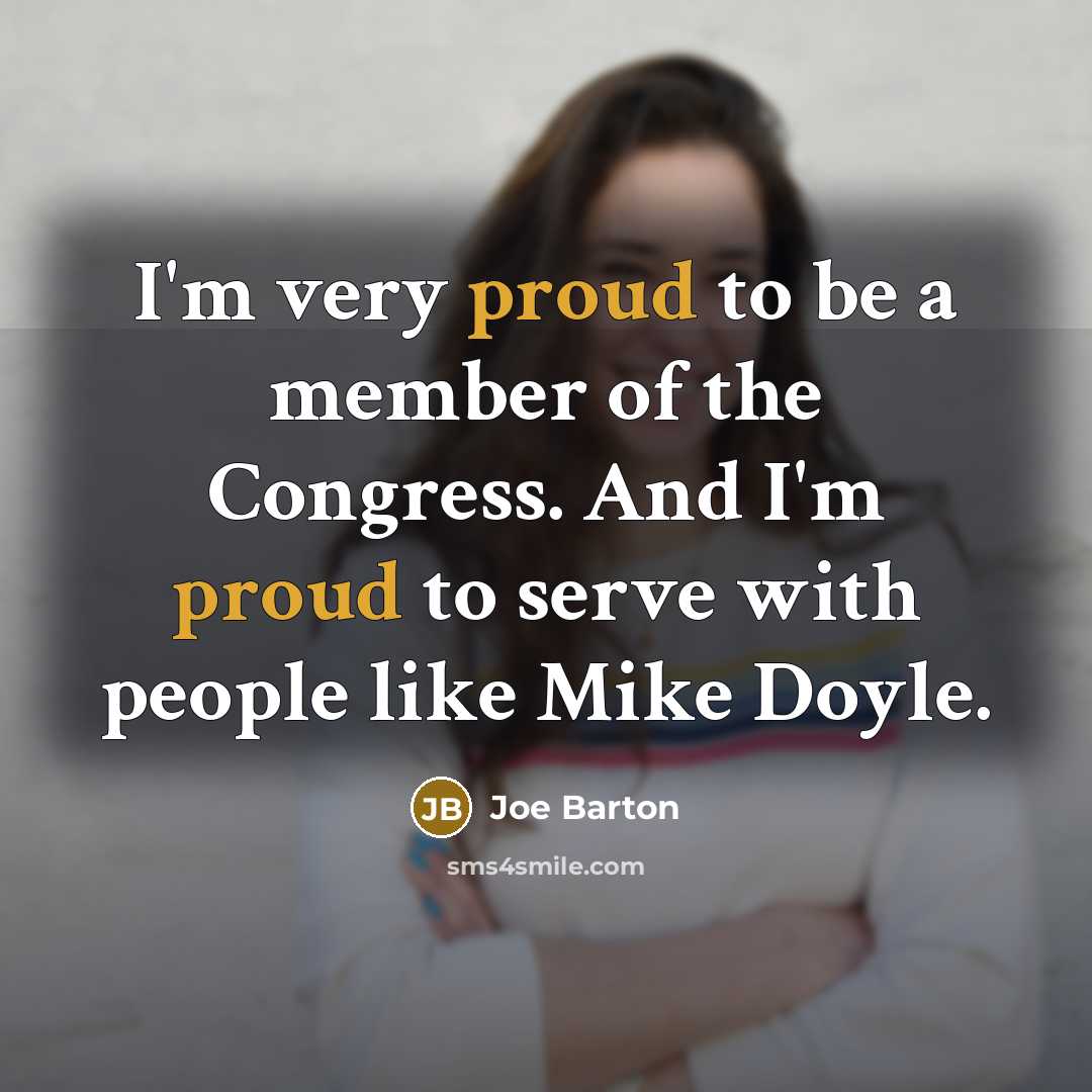“I'm very proud to be a member of the Congress.…” quote by Joe Barton