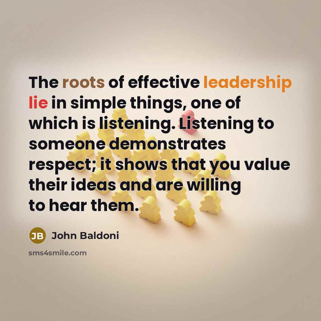 “The roots of effective leadership lie in simple things, one…” quote by John Baldoni