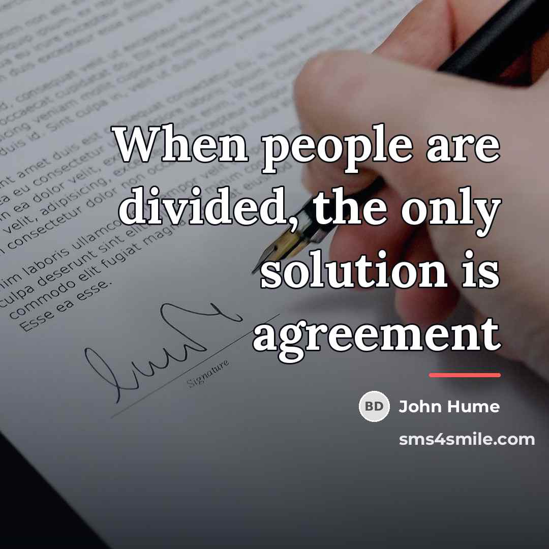 “When people are divided, the only solution is agreement…” quote by John Hume