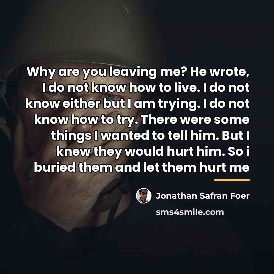 “Why are you leaving me? He wrote, I do not…” quote by Jonathan Safran Foer