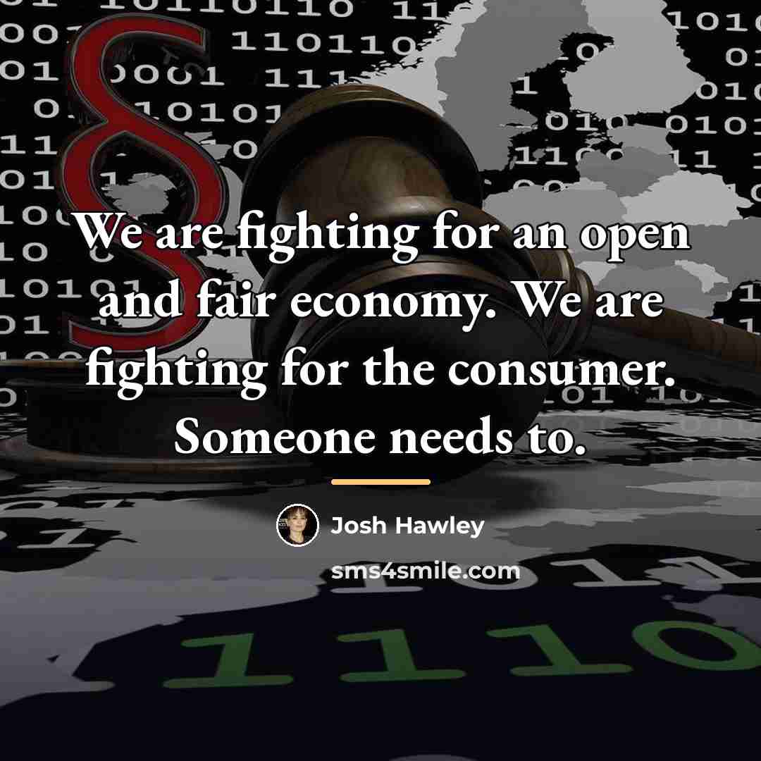 “We are fighting for an open and fair economy. We…” quote by Josh Hawley
