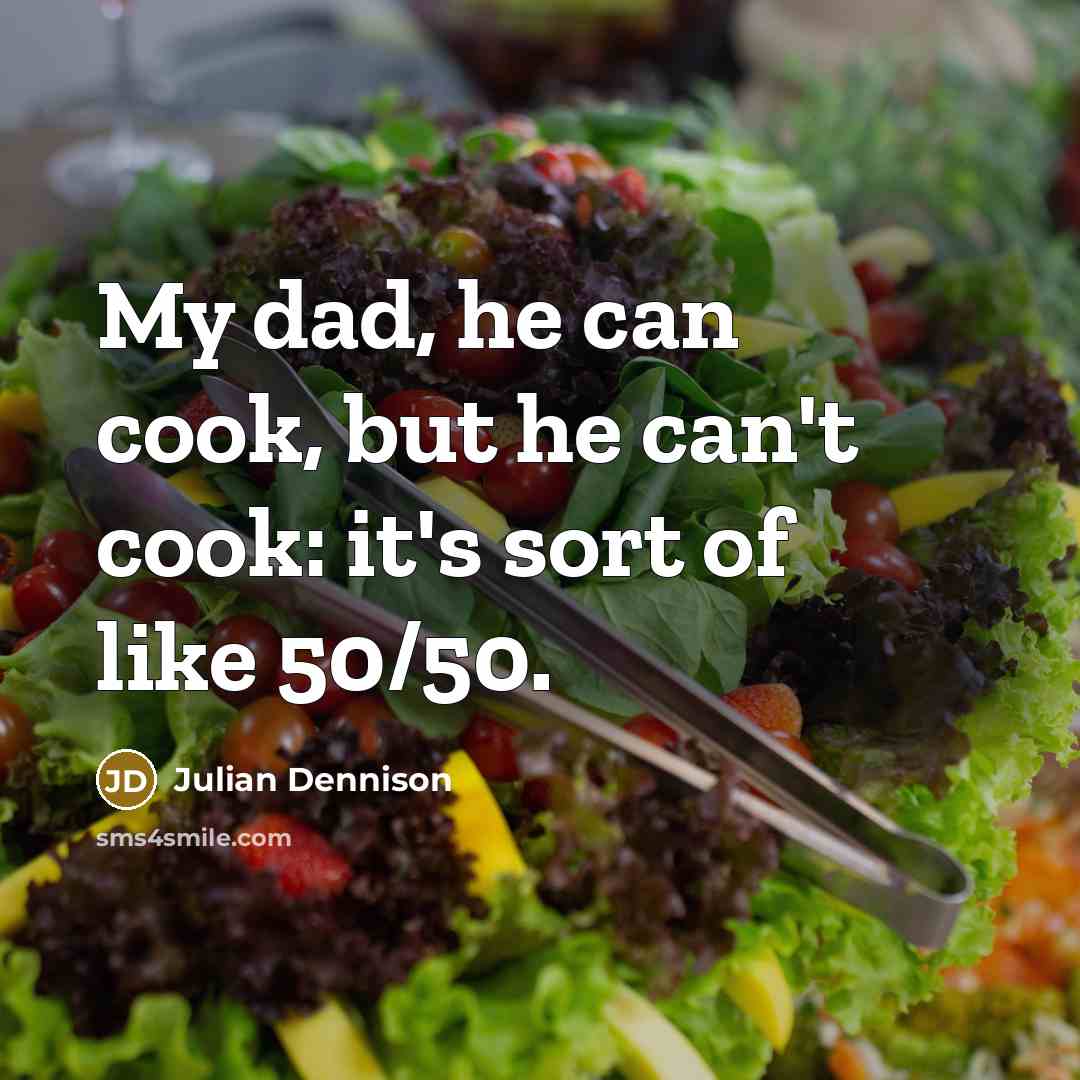 “My dad, he can cook, but he can't cook: it's…” quote by Julian Dennison