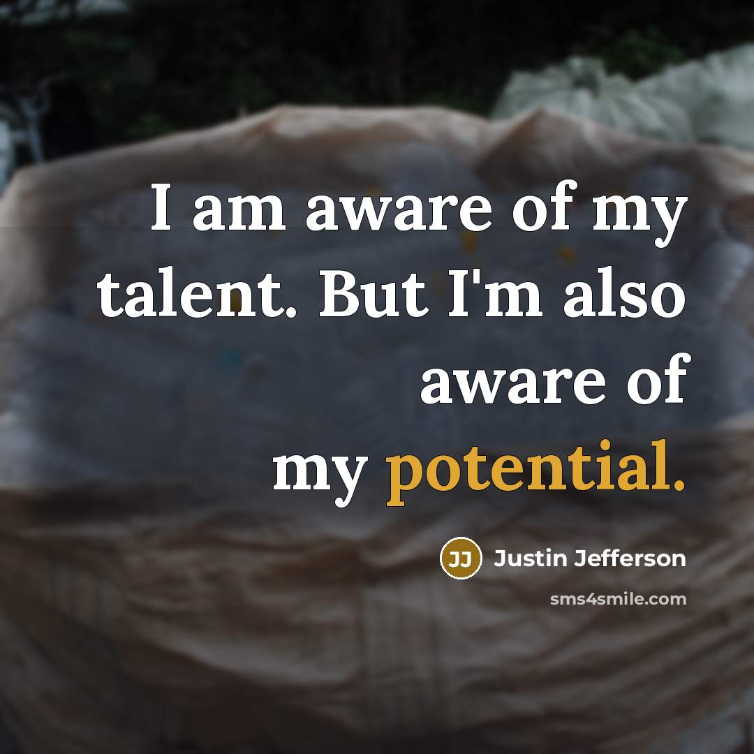 “I am aware of my talent. But I'm also aware…” quote by Justin Jefferson