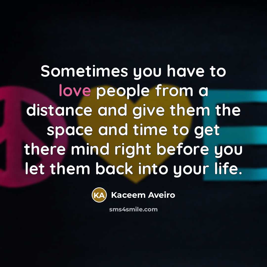 “Sometimes you have to love people from a distance and…” quote by Kaceem Aveiro