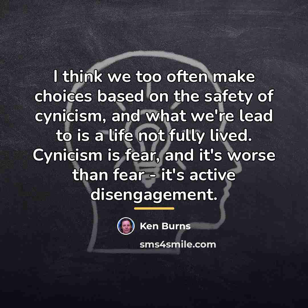 “I think we too often make choices based on the…” quote by Ken Burns