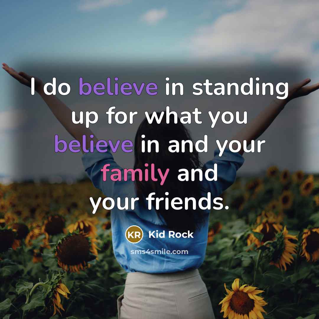“I do believe in standing up for what you believe…” quote by Kid Rock
