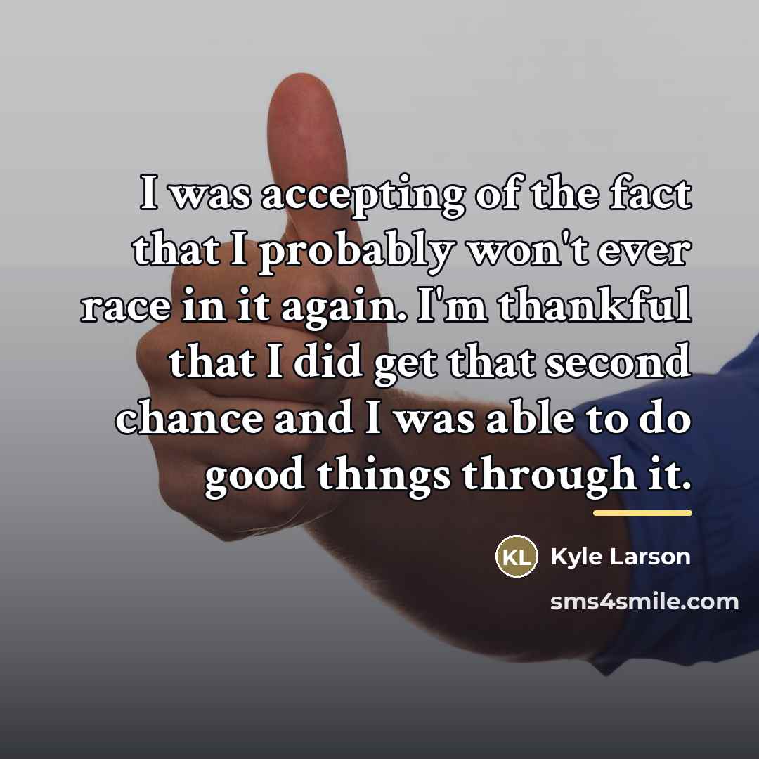 “I was accepting of the fact that I probably won't…” quote by Kyle Larson