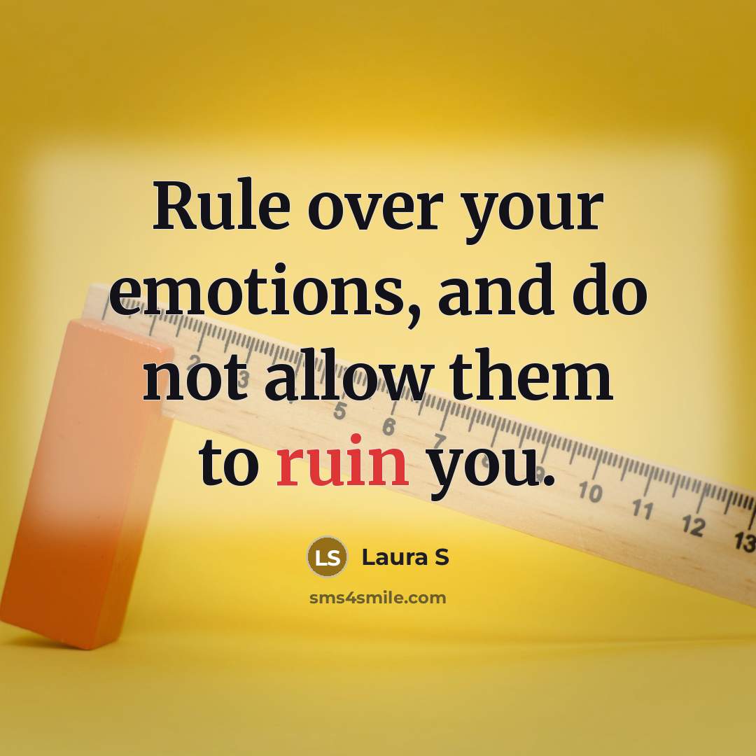 “Rule over your emotions, and do not allow them to…” quote by Laura S