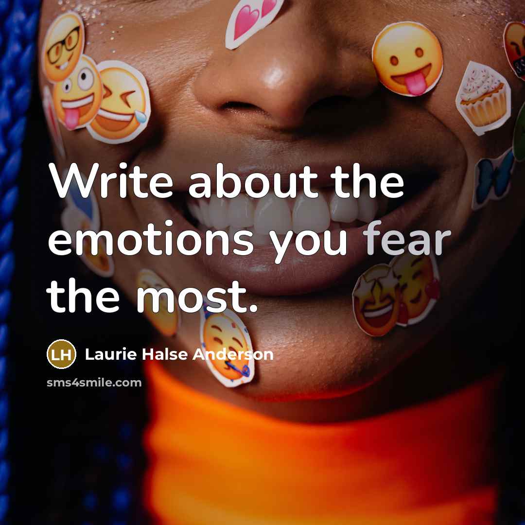 “Write about the emotions you fear the most.…” quote by Laurie Halse Anderson