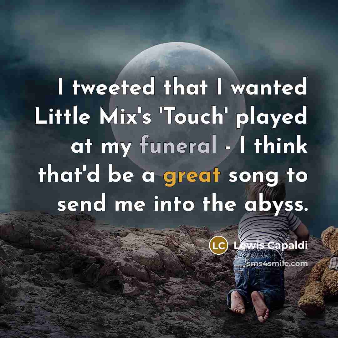 “I tweeted that I wanted Little Mix's 'Touch' played at…” quote by Lewis Capaldi