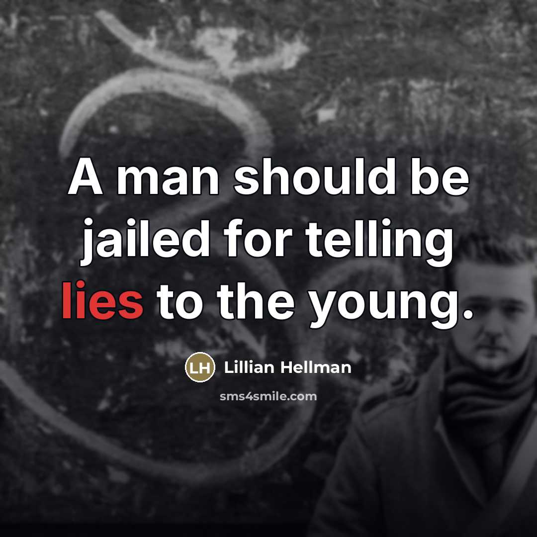 “A man should be jailed for telling lies to the…” quote by Lillian Hellman