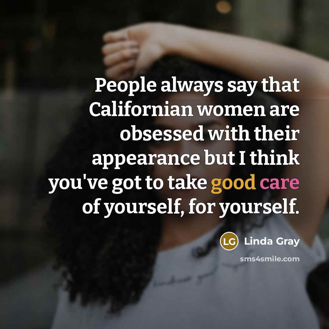 “People always say that Californian women are obsessed with their…” quote by Linda Gray