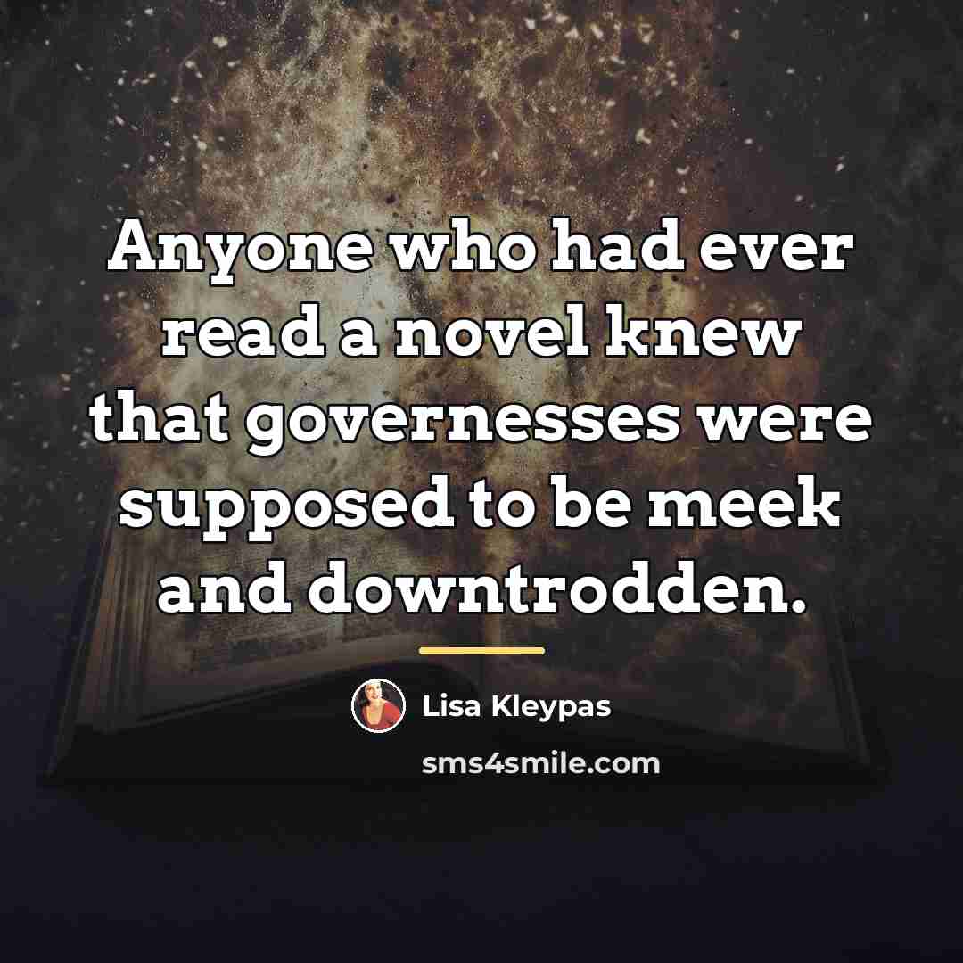 “Anyone who had ever read a novel knew that governesses…” quote by Lisa Kleypas