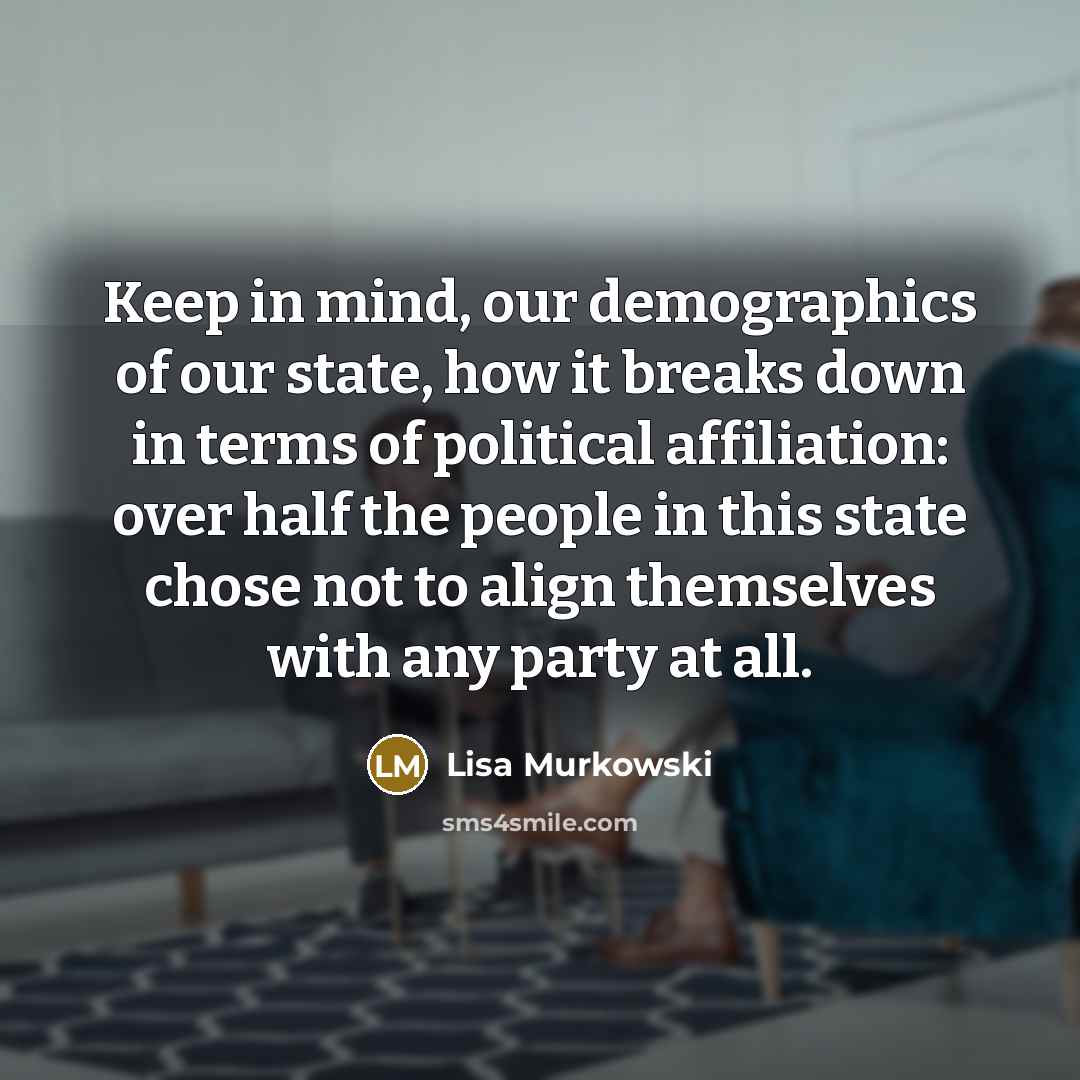 “Keep in mind, our demographics of our state, how it…” quote by Lisa Murkowski